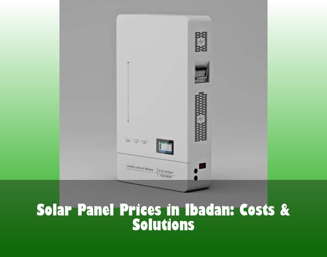 Solar Panel Prices in Ibadan: Costs & Solutions